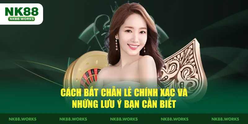 Cách Bắt Chẵn Lẻ Chuẩn Xác Và Những Lưu Ý Bạn Cần Biết