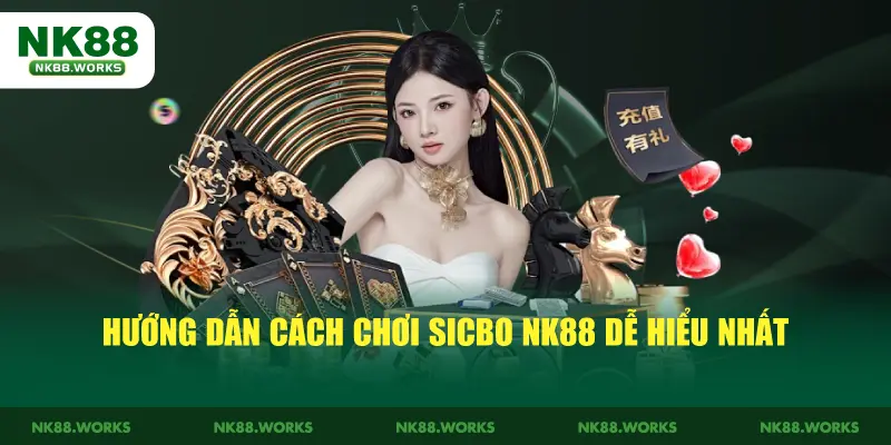 Hướng Dẫn Cách Chơi Sicbo NK88 Dễ Hiểu Nhất